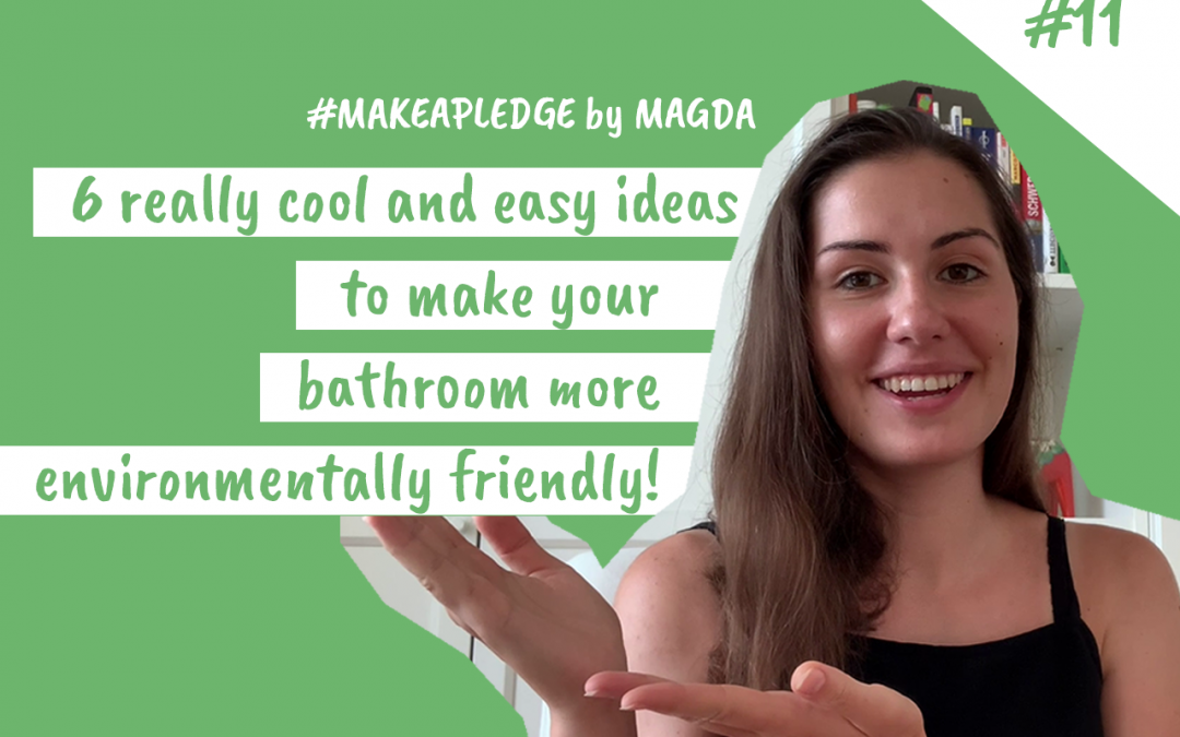 Taking steps towards a plastic-free bathroom: 6 cool and easy ideas to make your bathroom more environmentally friendly (ep. 11)