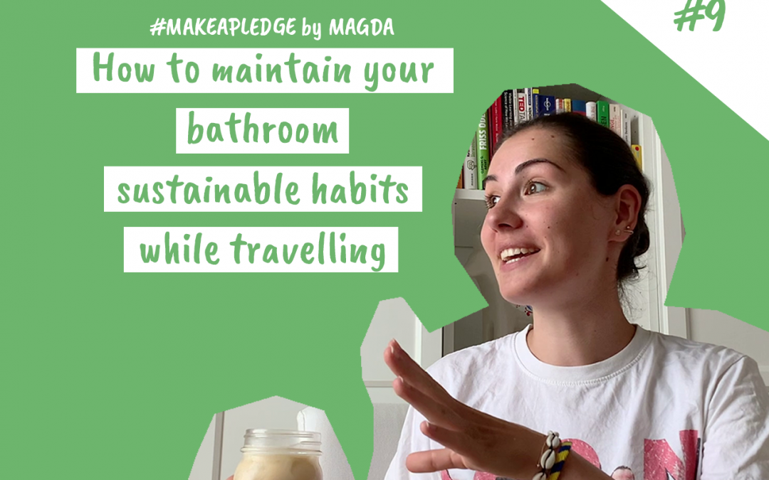 Taking steps towards a plastic-free bathroom: How to maintain your bathroom sustainable habits while travelling (ep. 9)